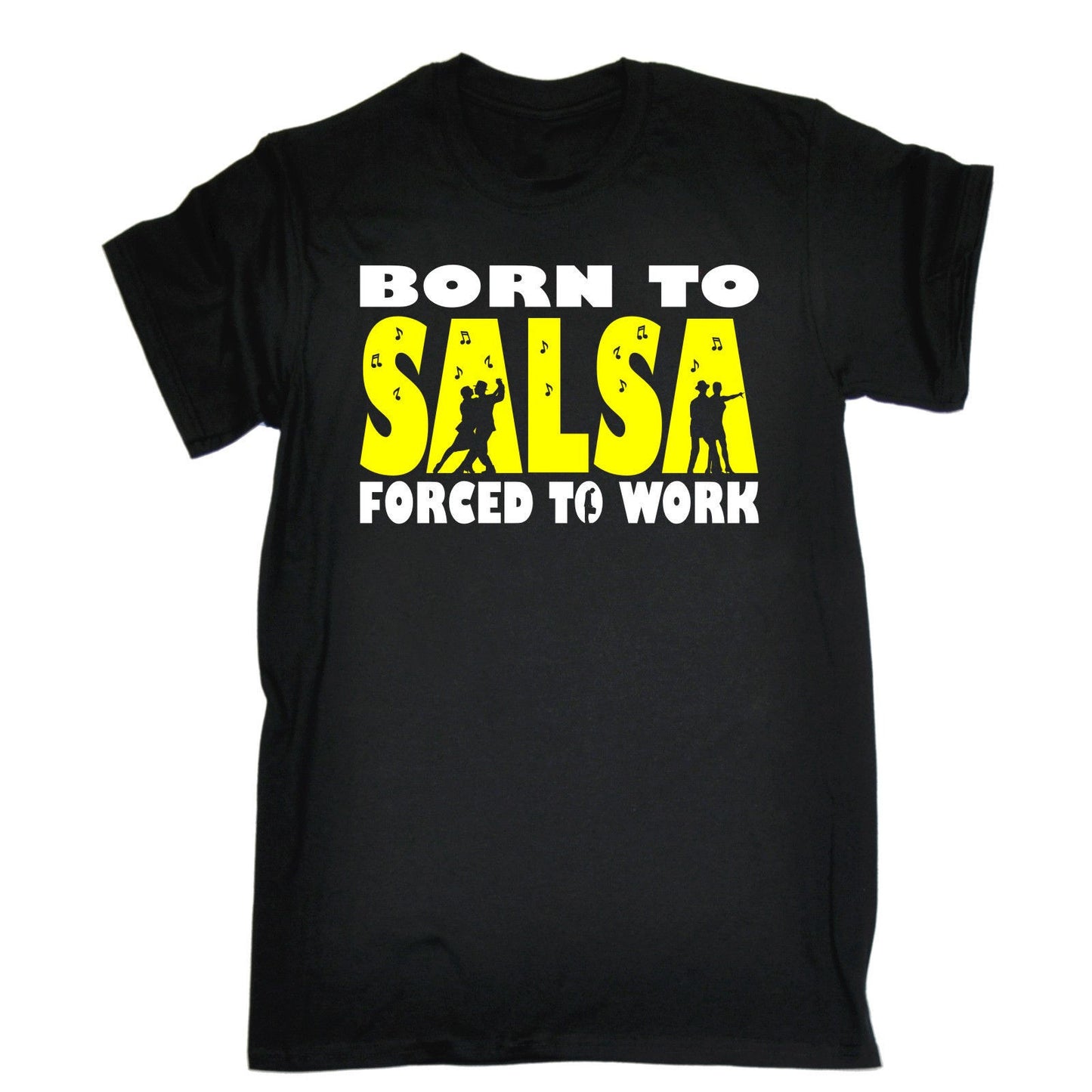 BORN TO SALSA FORCED TO WORK T-SHIRT Tee Dance Dancing Funny Birthday Gift 123t Summer Style Hip Hop Men T Shirt Tops - World Salsa Championships