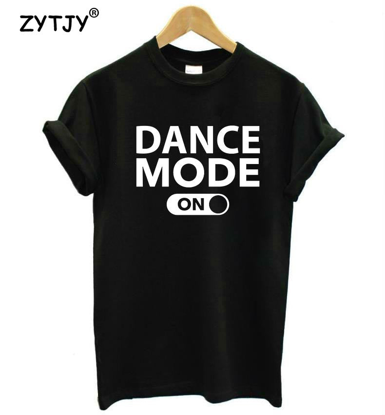 Dance mode on Letters Print Women tshirt Cotton Casual Funny t shirt For Lady Girl Top Tee Hipster Tumblr Drop Ship Z-987 - World Salsa Championships