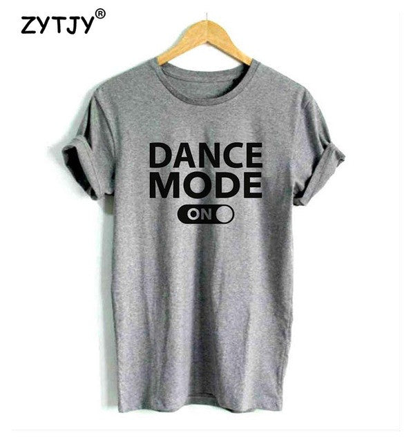 Dance mode on Letters Print Women tshirt Cotton Casual Funny t shirt For Lady Girl Top Tee Hipster Tumblr Drop Ship Z-987 - World Salsa Championships