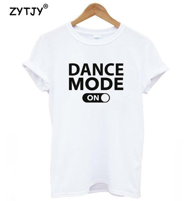 Dance mode on Letters Print Women tshirt Cotton Casual Funny t shirt For Lady Girl Top Tee Hipster Tumblr Drop Ship Z-987 - World Salsa Championships