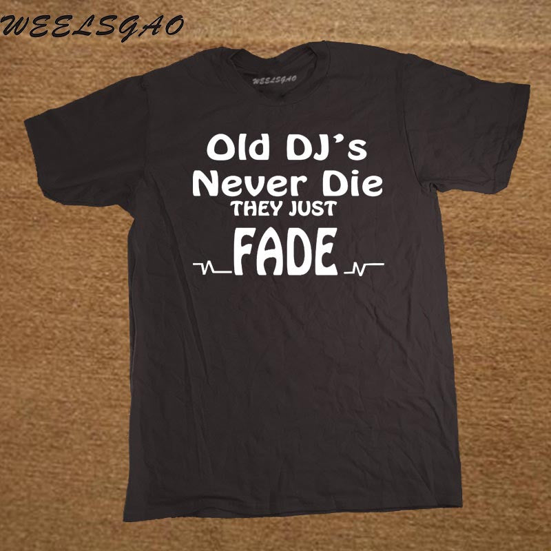 DJ Collection-New Funny Old DJs Never Die They Just Fade DJ T-Shirts Mens O-Neck Cotton T Shirts Hip-Hop Tees - World Salsa Championships