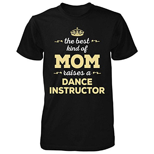 The Best Kind Of Mom Raises A Dance Instructor. Gift For Mom - Tshirt man t shirt - World Salsa Championships