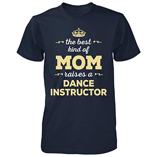 The Best Kind Of Mom Raises A Dance Instructor. Gift For Mom - Tshirt man t shirt - World Salsa Championships